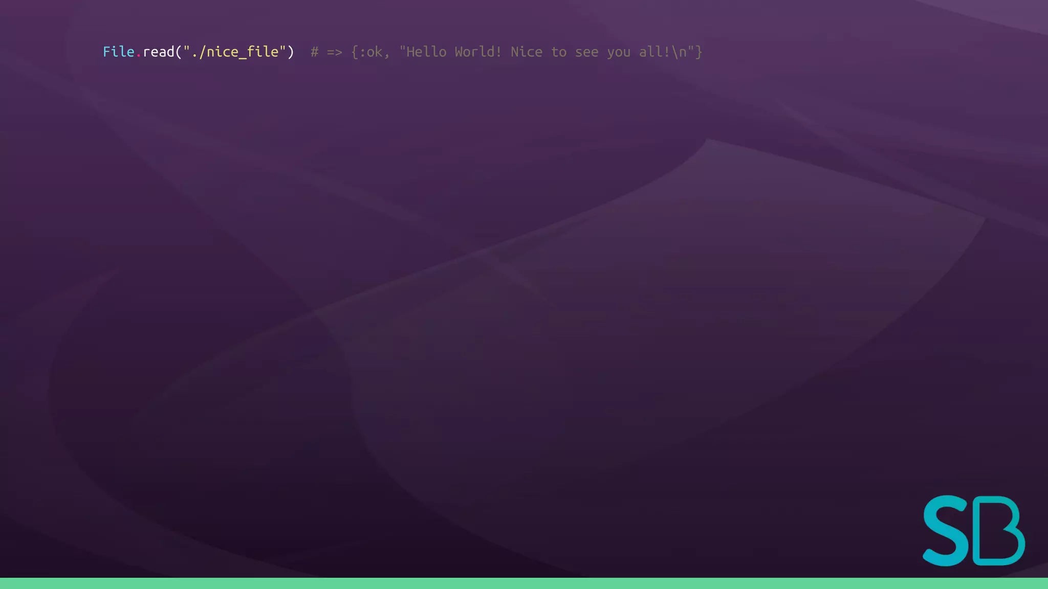 File.read("./nice_file") # => {:ok, "Hello World! Nice to see you all!n"}
 