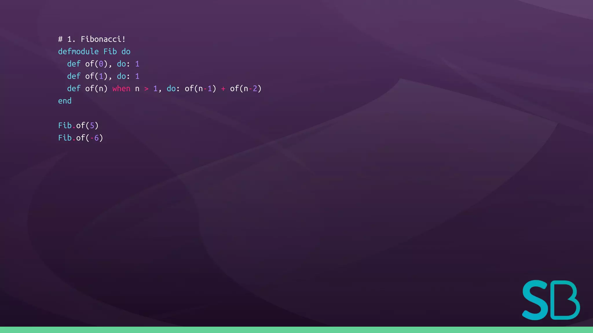 # 1. Fibonacci!
defmodule Fib do
def of(0), do: 1
def of(1), do: 1
def of(n) when n > 1, do: of(n-1) + of(n-2)
end
Fib.of(5)
Fib.of(-6)
 