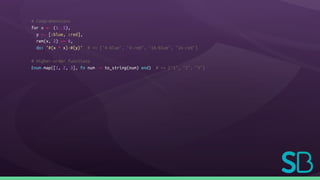 # Comprehensions
for x <- (1..5),
y <- [:blue, :red],
rem(x, 2) == 0,
do: "#{x * x}-#{y}" # => ["4-blue", "4-red", "16-blue", "16-red"]
# Higher-order functions
Enum.map([1, 2, 3], fn num -> to_string(num) end) # => ["1", "2", "3"]
 