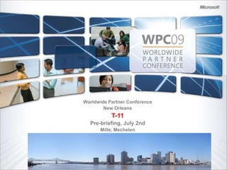 Worldwide Partner Conference ,[object Object],New Orleans,[object Object],T-11,[object Object],Pre-briefing, July 2nd,[object Object],Mille, Mechelen,[object Object]