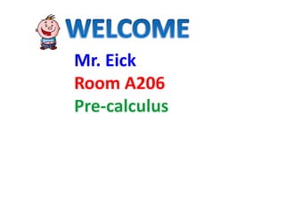 Mr. Eick
Room A206
Pre-calculus
 