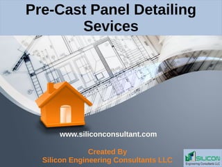 Pre-Cast Panel Detailing
Sevices
Created By
Silicon Engineering Consultants LLC
www.siliconconsultant.com
 