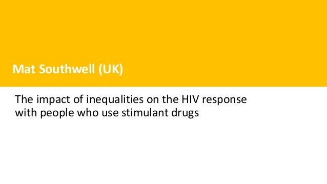 Mat Southwell (UK)
The impact of inequalities on the HIV response
with people who use stimulant drugs
 