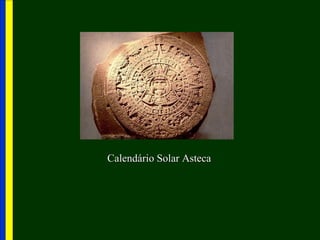 Calendário Solar AstecaCalendário Solar Asteca
 