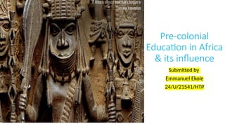 Pre-colonial education on Africa and its influence.pptx