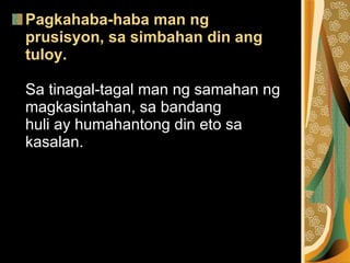 Pagkahaba-haba man ng prusisyon, sa simbahan din ang tuloy. Sa tinagal-tagal man ng samahan ng magkasintahan, sa bandang  huli ay humahantong din eto sa kasalan. 
