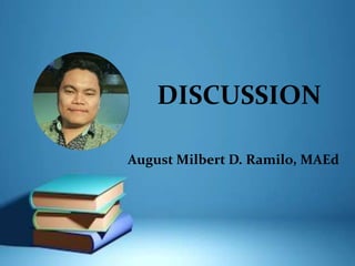 DISCUSSION
August Milbert D. Ramilo, MAEd
 