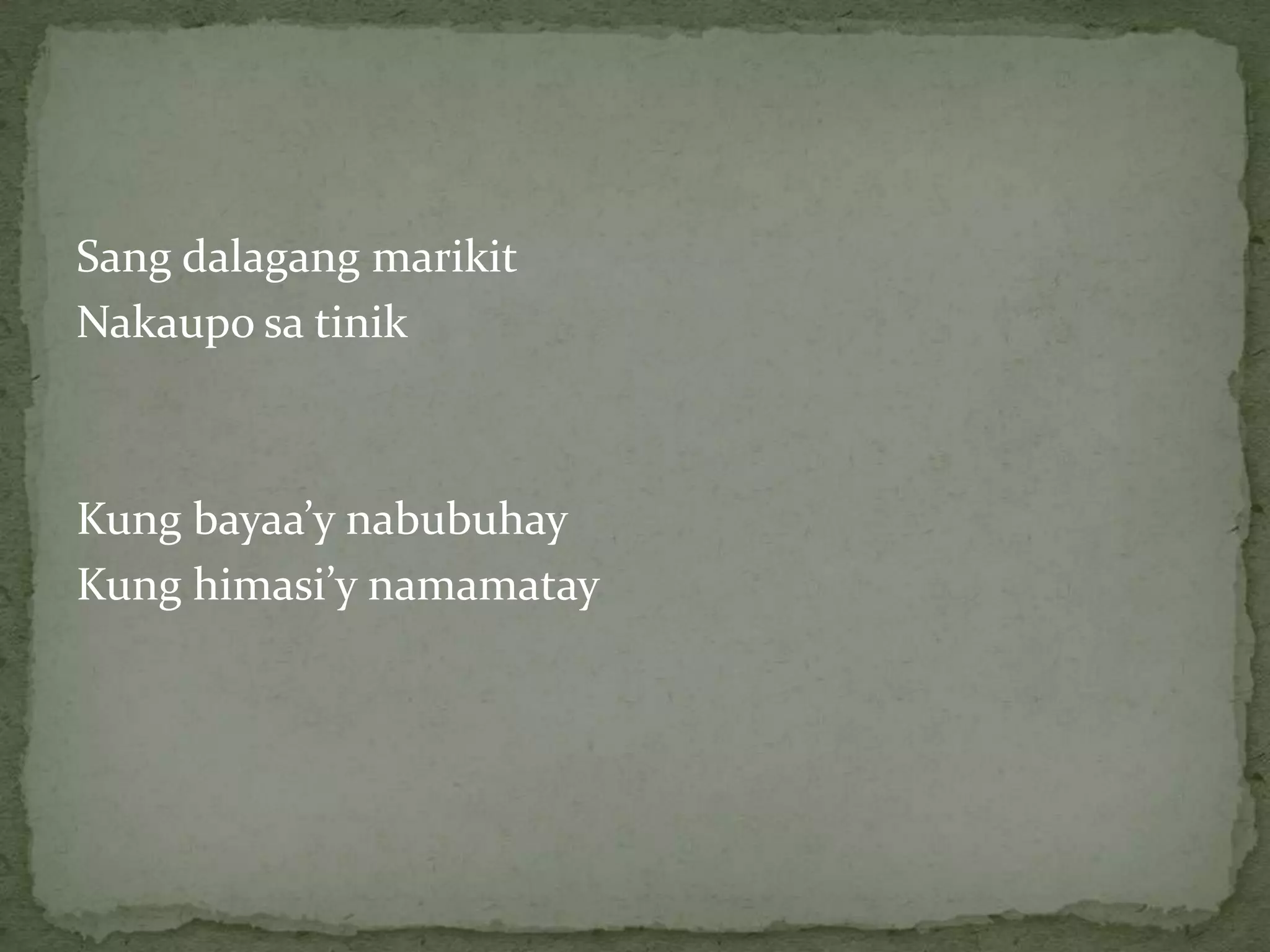 Sang dalagangmarikitNakauposatinikKung bayaa’ynabubuhayKung himasi’ynamamatay
