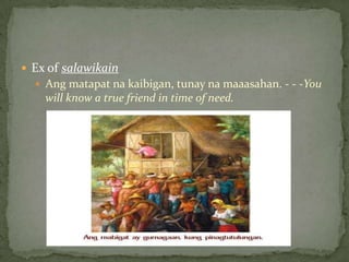 Ex of salawikainAngmatapatnakaibigan, tunaynamaaasahan. - - -You will know a true friend in time of need. 