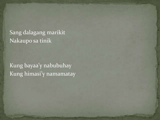 Sang dalagangmarikitNakauposatinikKung bayaa’ynabubuhayKung himasi’ynamamatay