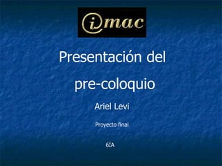 Presentación del  pre-coloquio Ariel Levi Proyecto final 6IA 