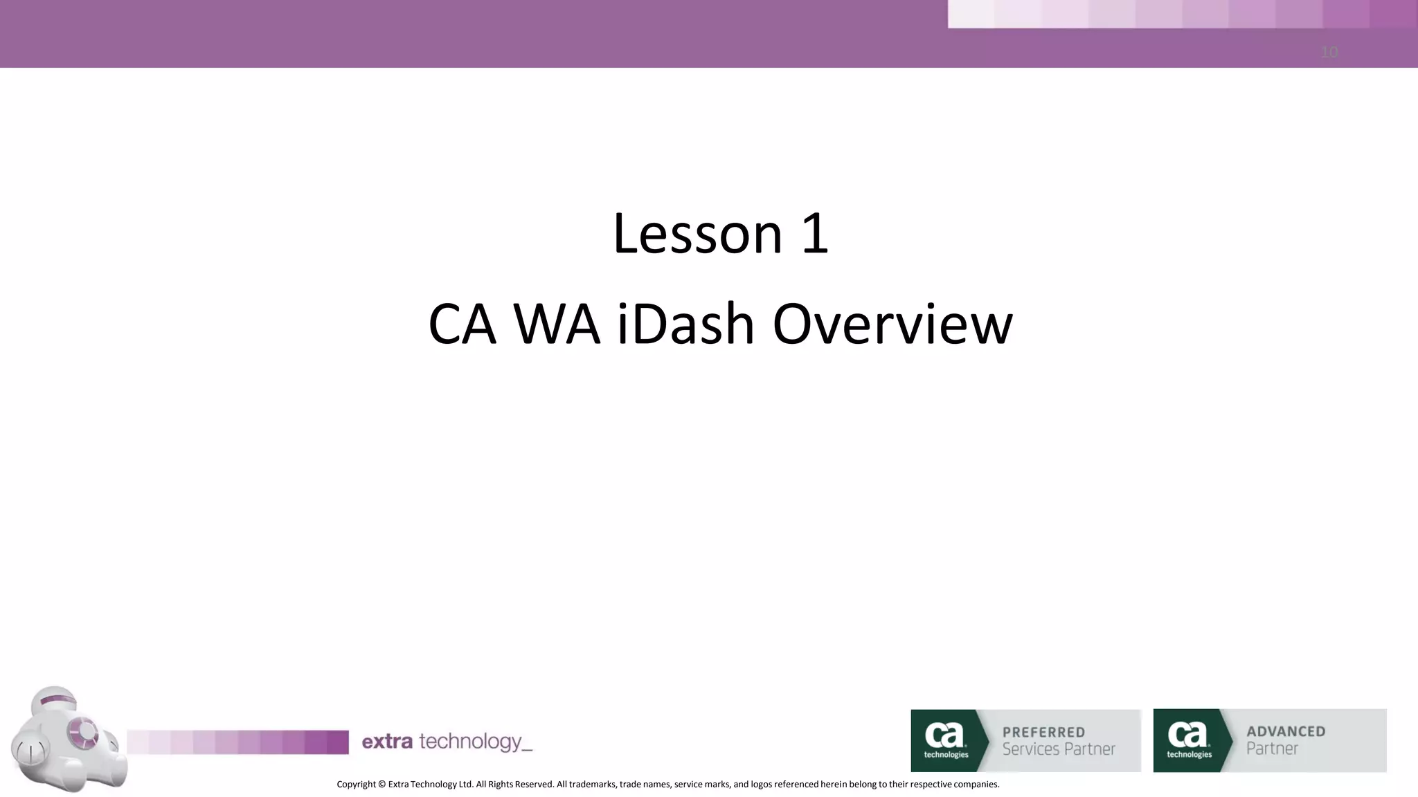 Copyright © Extra Technology Ltd. All Rights Reserved. All trademarks, trade names, service marks, and logos referenced herein belong to their respective companies.
10
CA Workload Automation iDash Architecture Diagram
 