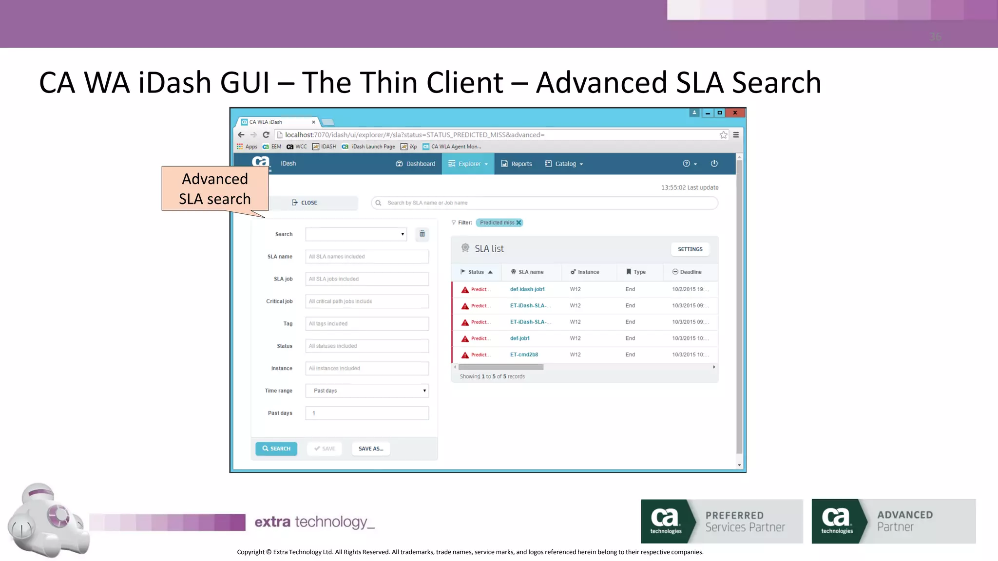 Copyright © Extra Technology Ltd. All Rights Reserved. All trademarks, trade names, service marks, and logos referenced herein belong to their respective companies.
36
CA WA iDash GUI – The Thin Client – Job Detail
Job Run
Data
Job Run
History
SLA data
 