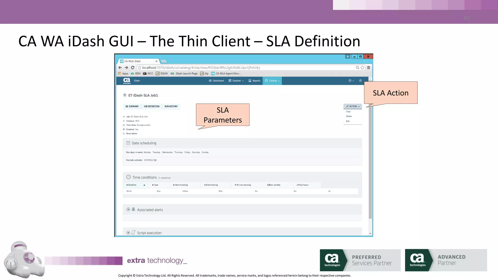 Copyright © Extra Technology Ltd. All Rights Reserved. All trademarks, trade names, service marks, and logos referenced herein belong to their respective companies.
45
CA WA iDash GUI – The Thin Client – SLA Definition – Job History
Job Run
History
 