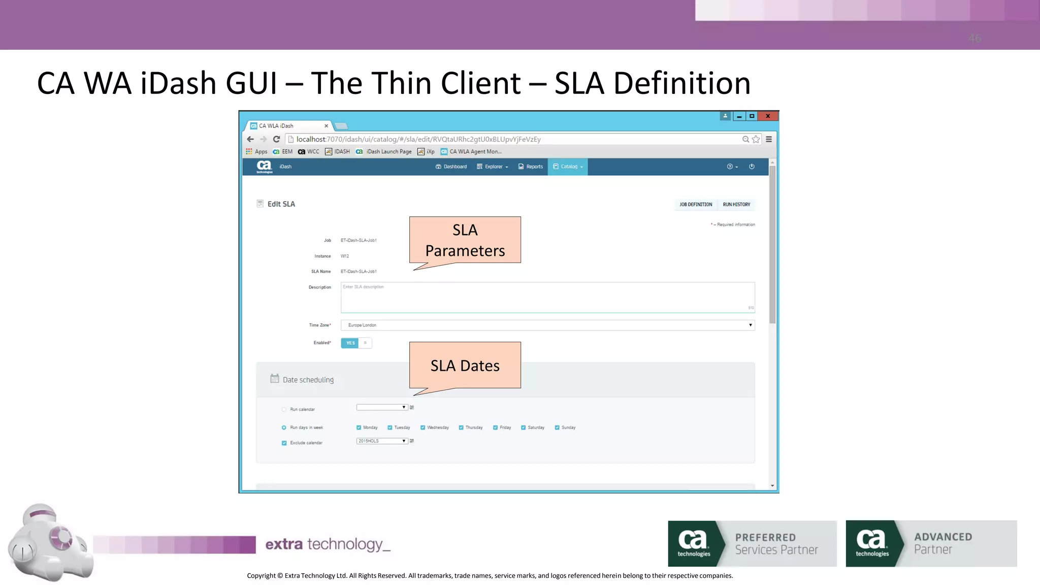 Copyright © Extra Technology Ltd. All Rights Reserved. All trademarks, trade names, service marks, and logos referenced herein belong to their respective companies.
46
CA WA iDash GUI – The Thin Client – SLA Definition
SLA Alerting
SLA Times
 
