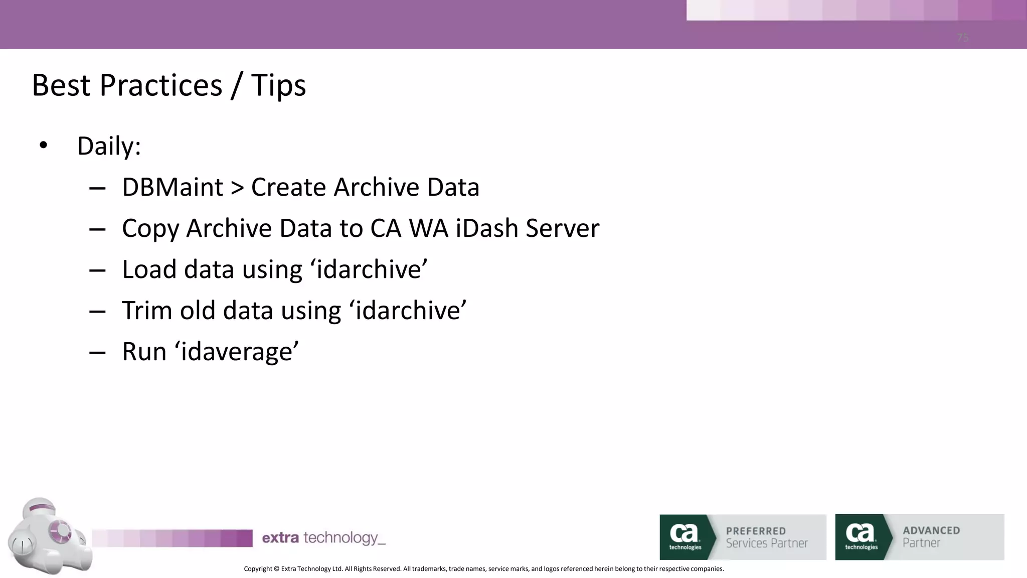 Copyright © Extra Technology Ltd. All Rights Reserved. All trademarks, trade names, service marks, and logos referenced herein belong to their respective companies.
75
Wrap up – Further Information Sources
• Read the Product Documentation
 