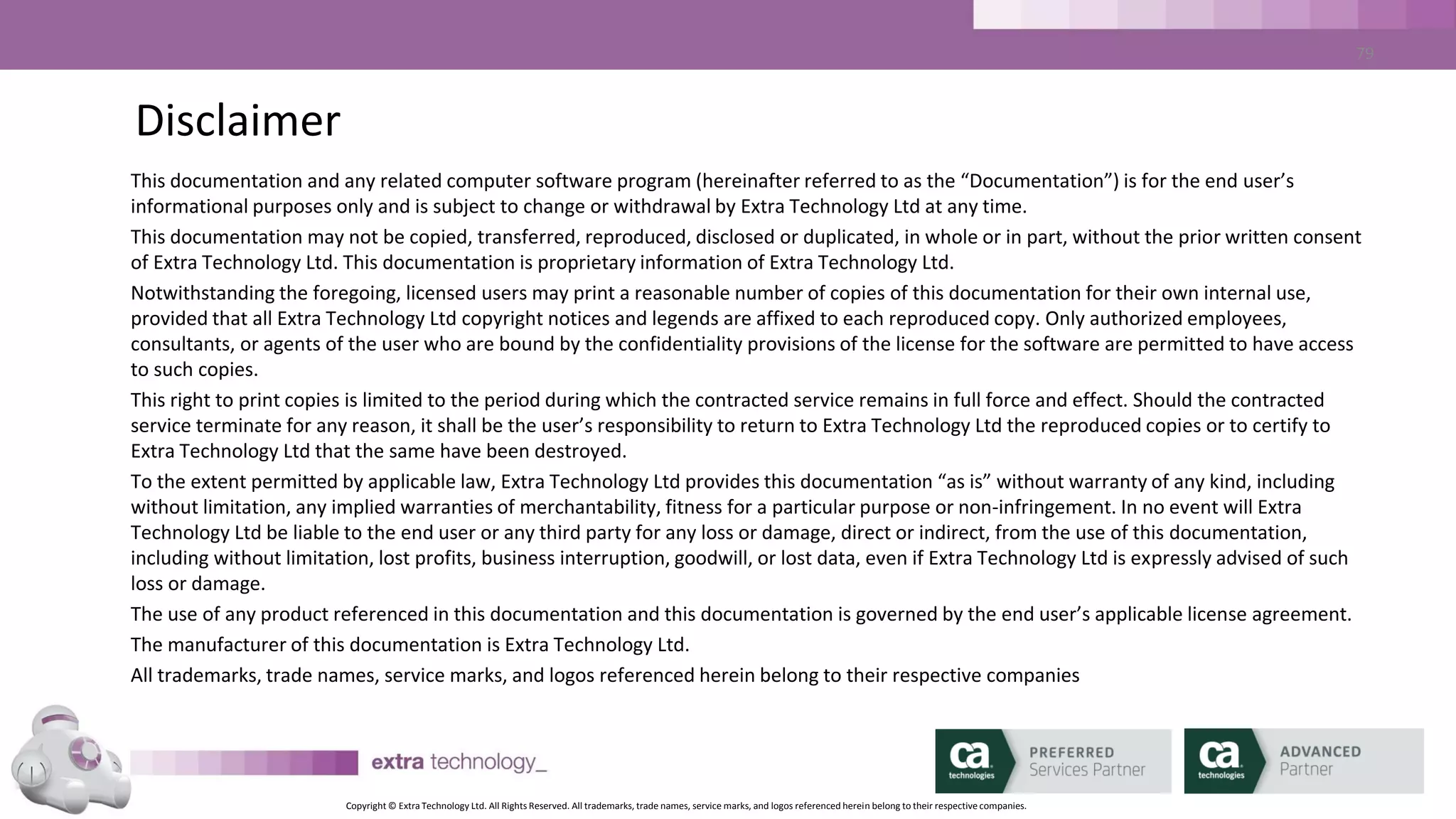 Copyright © Extra Technology Ltd. All Rights Reserved. All trademarks, trade names, service marks, and logos referenced herein belong to their respective companies.
For More Information
To learn more, please visit:
http://cainc.to/Nv2VOe
CA World ’15
 