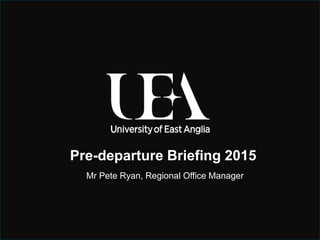 July 20, 2015
Pre-departure Briefing 2015
Mr Pete Ryan, Regional Office Manager
 