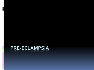 PRE-ECLAMPSIA
 