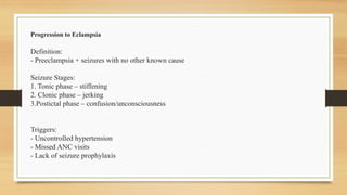 Progression to Eclampsia
Definition:
- Preeclampsia + seizures with no other known cause
Seizure Stages:
1. Tonic phase – stiffening
2. Clonic phase – jerking
3.Postictal phase – confusion/unconsciousness
Triggers:
- Uncontrolled hypertension
- Missed ANC visits
- Lack of seizure prophylaxis
 