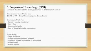 3. Postpartum Hemorrhage (PPH)
Definition: Blood loss ≥500ml after vaginal delivery or ≥1000ml after C-section.
Most Common Cause: Uterine atony
The 4Ts of PPH- Tone, Thrombocytopenia, Tissue, Trauma
Symptoms to Watch For:
- Excessive bleeding after delivery
- Clots >5cm
- Unresponsive fundus
- Signs of shock (tachycardia, hypotension)
In our Setting:
- Assess fundal tone
- Perform bimanual massage if indicated
- Administer oxytocin, ergometrine, or misoprostol
- Begin IV fluids
- Transfer urgently
 