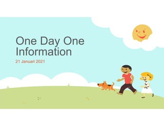 One Day One
Information
21 Januari 2021
 