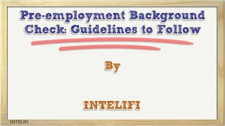 Pre Employment Background Check Guidelines to Follow