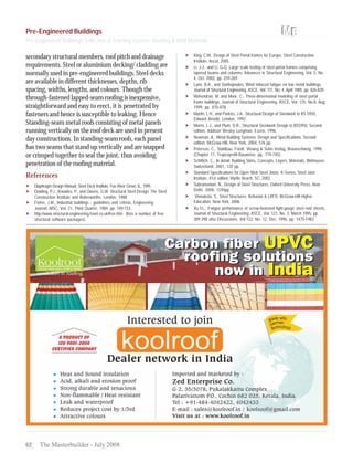 62 The Masterbuilder - July 2008
secondary structural members, roof pitch and drainage
requirements. Steel or aluminium decking/ cladding are
normally used in pre-engineered buildings. Steel decks
are available in different thicknesses, depths, rib
spacing, widths, lengths, and colours. Though the
through-fastened lapped-seam roofing is inexpensive,
straightforward and easy to erect, it is penetrated by
fasteners and hence is susceptible to leaking. Hence
Standing-seam metal roofs consisting of metal panels
running vertically on the roof deck are used in present
day constructions. In standing-seam roofs, each panel
has two seams that stand up vertically and are snapped
or crimped together to seal the joint, thus avoiding
penetration of the roofing material.
References
Diaphragm Design Manual, Steel Deck Institute, Fox River Grove, IL, 1995.
Dowling, P.J., Knowles, P., and Owens, G.W. Structural Steel Design, The Steel
Construction Institute and Butterworths, London, 1988.
Fisher, J.M., Industrial buildings - guidelines and criteria, Engineering
Journal, AISC, Vol. 21, Third Quarter, 1984, pp. 149-153.
http://www.structural-engineering.fsnet.co.uk/free.htm (lists a number of free
structural software packages).
King, C.M., Design of Steel Portal frames for Europe, Steel Construction
Institute, Ascot, 2005.
Li, J-J., and Li, G-Q, Large scale testing of steel portal frames comprising
tapered beams and columns, Advances in Structural Engineering, Vol. 5, No.
4, Oct. 2002, pp. 259-269.
Lynn, B.A., and Stathopoulos, Wind induced fatigue on low metal buildings,
Journal of Structural Engineering, ASCE, Vol. 111, No. 4, April 1985, pp. 826-839.
Mahendran, M. and Moor, C., Three-dimensional modeling of steel portal
frame buildings, Journal of Structural Engineering, ASCE, Vol. 125, No.8, Aug.
1999, pp. 870-878.
Martin, L.H., and Purkiss, J.A., Structural Design of Steelwork to BS 5950,
Edward Arnold, London, 1992.
Morris, L.J., and Plum, D.R., Structural Steelwork Design to BS5950, Second
edition, Addison Wesley Longman, Essex, 1996.
Newman, A., Metal Building Systems: Design and Specifications, Second
edition, McGraw-Hill, New York, 2004, 576 pp.
Petersen, C., Stahlbau, Friedr. Vieweg & Sohn Verlag, Braunschweig, 1990,
(Chapter 17, Trapezprofil-Bauweise, pp. 719-745).
Schittich, C., In detail: Building Skins, Concepts, Layers, Materials, Birkhouser,
Switzerland, 2001, 120 pp.
Standard Specifications for Open Web Steel Joists. K-Series, Steel Joist
Institute, 41st edition, Myrtle Beach, SC, 2002.
Subramanian, N., Design of Steel Structures, Oxford University Press, New
Delhi, 2008, 1240pp.
Vinnakota, S., Steel Structures: Behavior & LRFD, McGraw-Hill Higher
Education, New York, 2006.
Xu,Y.L., Fatigue performance of screw-fastened light-gauge steel roof sheets,
Journal of Structural Engineering, ASCE, Vol. 121, No. 3, March 1995, pp.
389-398 also Discussions, Vol.122, No. 12, Dec. 1996, pp. 1475-1483.
Pre-Engineered Buildings
Pre-Engineered Buildings Selection of Framing System, Roofing & Wall Materials
Zed Enterprise Co.
 