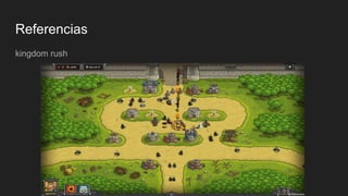 Referencias
kingdom rush
 