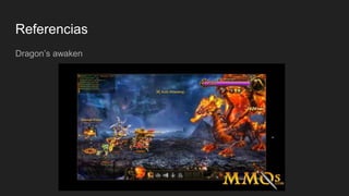 Referencias
Dragon’s awaken
 