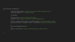 public class Bala : MonoBehaviour
{
private GameObject objetivo; // El objeto al que la bala se dirigira, asignado por la torre.
private float velocidad = 5; // La rapidez de la bala.
void Update()
{
Vector3 direccion; // Le indica la dirección de su objetivo.
if (objetivo != null) // Mantiene la bala activa mientras su objetivo lo esté.
{
direccion = objetivo.transform.position - this.transform.position; // Mueve la bala hacia su objetivo.
this.transform.position += velocidad * direccion * Time.deltaTime; // Maneja la velocidad de la bala.
}
}
public void ActivarBala(Torre torre)
{
objetivo = torre.Enemigo; // Usado por la torre para asignar un objetivo a la bala.
}
}
 