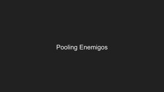 Pooling Enemigos
 