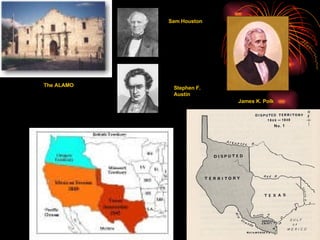 Sam Houston Stephen F. Austin James K. Polk The ALAMO 