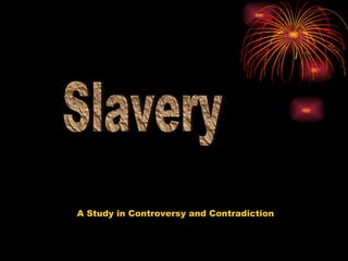 Slavery A Study in Controversy and Contradiction 