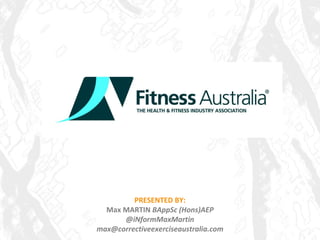 PRESENTED BY: Max MARTIN  BAppSc (Hons)AEP @iNformMaxMartin [email_address] 