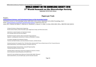 WSKS 2010 Conference Programs and List of Papers to be Presented

                                                     WORLD SUMMIT ON THE KNOWLEDGE SOCIETY 2010
                                                     rd
                                                 3        World Summit on the Knowledge Society
                                                                                          September 22-24, Corfu, Greece



                                                                                             Papers per Track
Track 1.
Organizational, Business, and Technological Aspects of the Knowledge Society
Third World Summit on the Knowledge Society, WSKS 2010, Corfu, Greece, September 22-24, 2010, Proceedings, Part II
Series: Communications in Computer and Information Science, Preliminary entry 112
Lytras, M.D.; Ordonez De Pablos, P.; Ziderman, A.; Roulstone, A.; Maurer, H.; Imber, J.B. (Eds.) 2010, XXVII, 539 p., ISBN 978-3-642-16323-4


        A Study of Emotions in Requirements Engineering
        Ricardo Colomo-Palacios, Adrian Hernandez-Lopez, Angel Garcia-Crespo, and Pedro Soto-Acosta

        Subcultures in Large Companies: An Exploratory Analysis
        Enric Serradell-Lopez and Carlos Grau Alguero

        Woodfuels Prosperity towards a More Sustainable Energy Production
        Grigorios L. Kyriakopoulos, Konstantinos G. Kolovos, and Miltiadis S. Chalikias

        A European Languages Virtual Network Proposal
        Francisco Jose Garcia-Penalvo, Juan Carlos Gonzalez-Gonzalez, and Maria Murray

        Financial Constrains for Innovative Firms: The Role of Size, Industry and ICT Uses as Determinants of Firms’ Financial Structure
        David Castillo-Merino, Jordi Vilaseca-Requena, and Dolors Plana-Erta

        Operational Strategy of Demand Buses, Using Self-Organizing Map
        Toyohide Watanabe and Kentaro Uesugi

        Extending TAM to Understand E-Governance Adoption by Teachers in Greece .
        Ioannis Karavasilis, Kostas Zafiropoulos, and Vasiliki Vrana

        How Do ICT Uses and New Human Resources Practices Affect SMES’ Efficiency?
        David Castillo-Merino, Enric Serradell-Lopez, and Ines Gonzalez-Gonzalez

                                                                                                      Page [1]
 