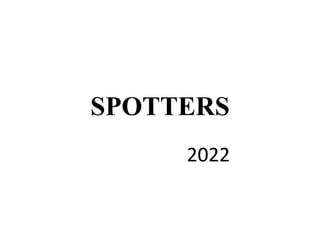 SPOTTERS
2022
 