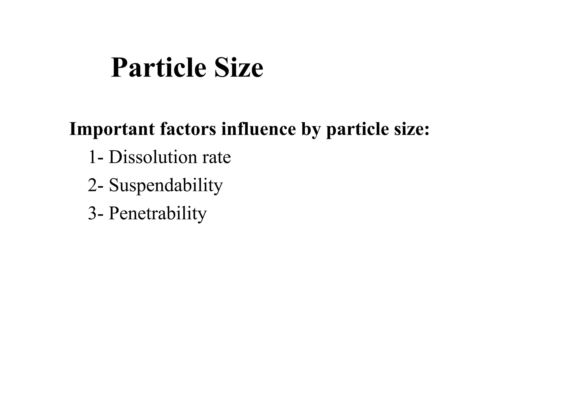 Important factors influence by particle size:
1- Dissolution rate
2- Suspendability
3- Penetrability
20
Particle Size
 