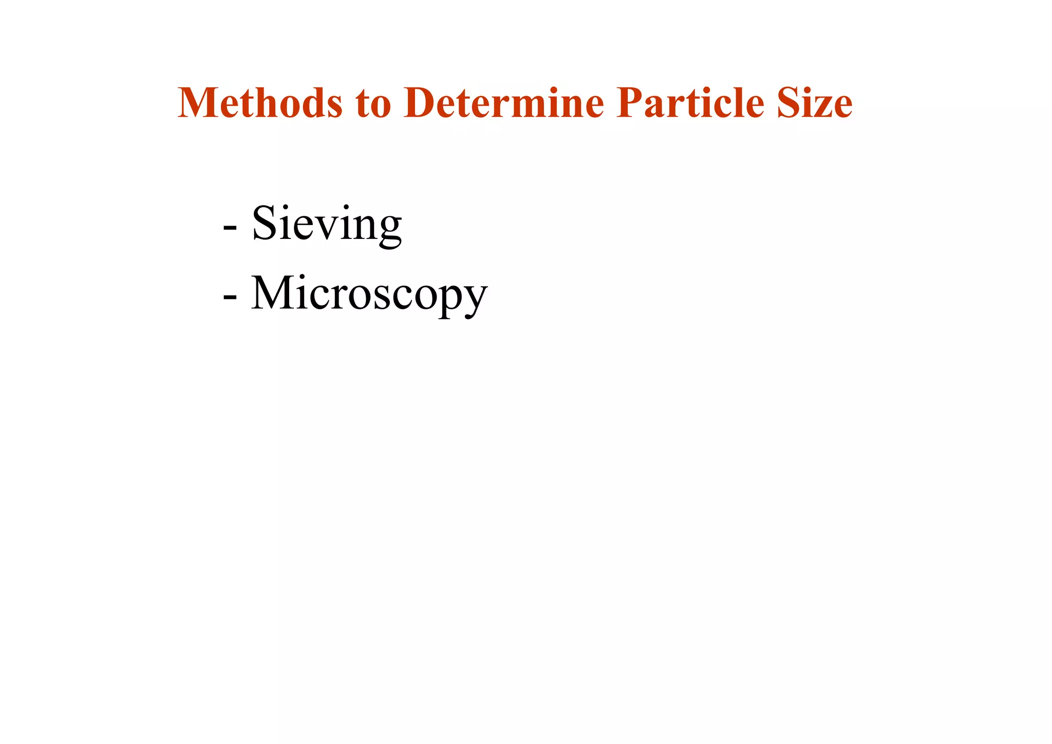 Methods to Determine Particle Size
- Sieving
- Microscopy
21
 