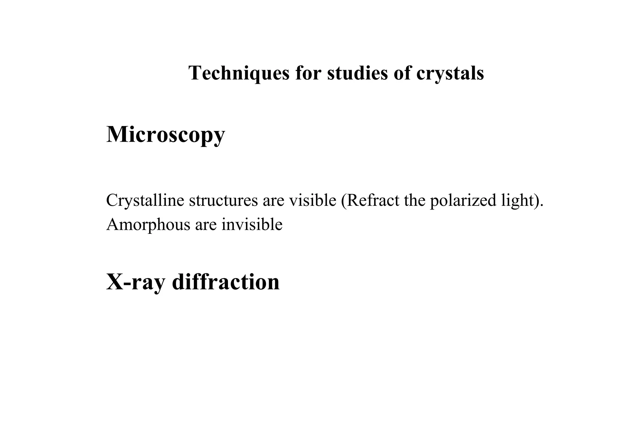 Techniques for studies of crystals
Microscopy
Crystalline structures are visible (Refract the polarized light).
Amorphous are invisible
X-ray diffraction
30
 