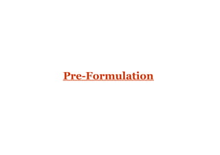 Pre-Formulation
1
 