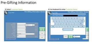 Pre-Gifting Information
3) Select Customer Name 4) Use keyboard to enter Customer Name
 