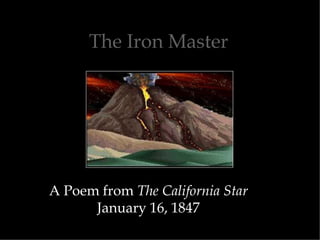 The Iron Master
A Poem from The California Star
January 16, 1847
 