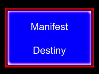 Manifest
Destiny
 