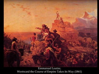 Emmanuel Leutze,
Westward the Course of Empire Takes its Way (1861)
 