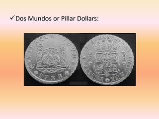 Dos Mundos or Pillar Dollars:
 