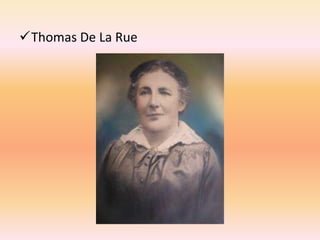 Thomas De La Rue
 
