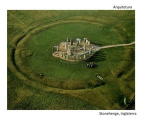 Arquitetura




Stonehenge, Inglaterra
 