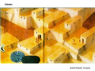 Cidades




          Çatal Hüyük, Turquia
 