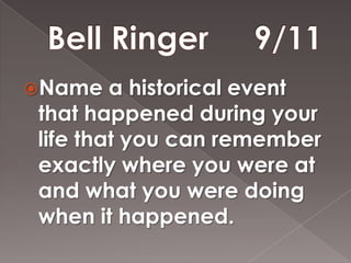 Name   a historical event
that happened during your
life that you can remember
exactly where you were at
and what you were doing
when it happened.
 